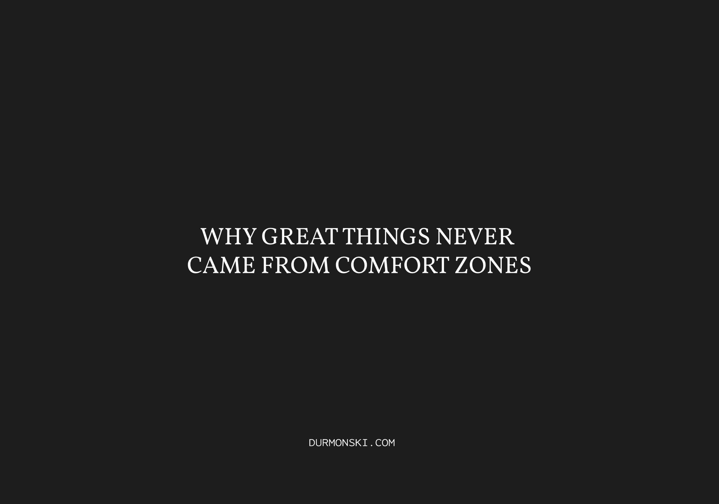 Why Great Things Never Came From Comfort Zones